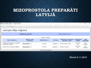 MIZOPROSTOLA PREPARĀTI
LATVIJĀ
Skatīts 9.11.2016
 