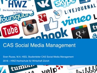 CAS Social Media Management
Sven Ruoss, M.A. HSG, Studienleiter CAS Social Media Management
2016 – HWZ Hochschule für Wirtschaft Zürich
 