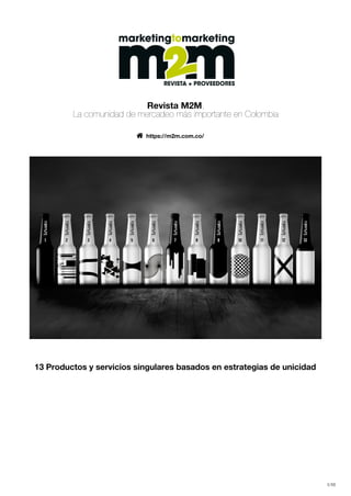Revista M2M,
La comunidad de mercadeo más importante en Colombia
 https://m2m.com.co/
13 Productos y servicios singulares basados en estrategias de unicidad
1/10
 