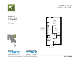 FLOOR PLAN 201 - 601
1 Bedroom · 1 Bath · 585 SF
HV
AC
Studio
9' X 8'
Living
Room
16' X 9'
W/D
Entrance
Kitchen
5' X 15'
Floor plan dimensions are approximate. Floor plate depicts unit location only.
851west.com
851 W Grand Ave.
Chicago, IL 60642
(P) 312-219-9470
DEVELOPED BY
LEASING & MANAGEMENT BY
 