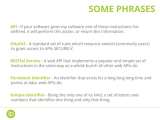 • permissions / scopes – your contract with the user
• the ORCID messages – format of the data exchanged
• OAuth calls – t...