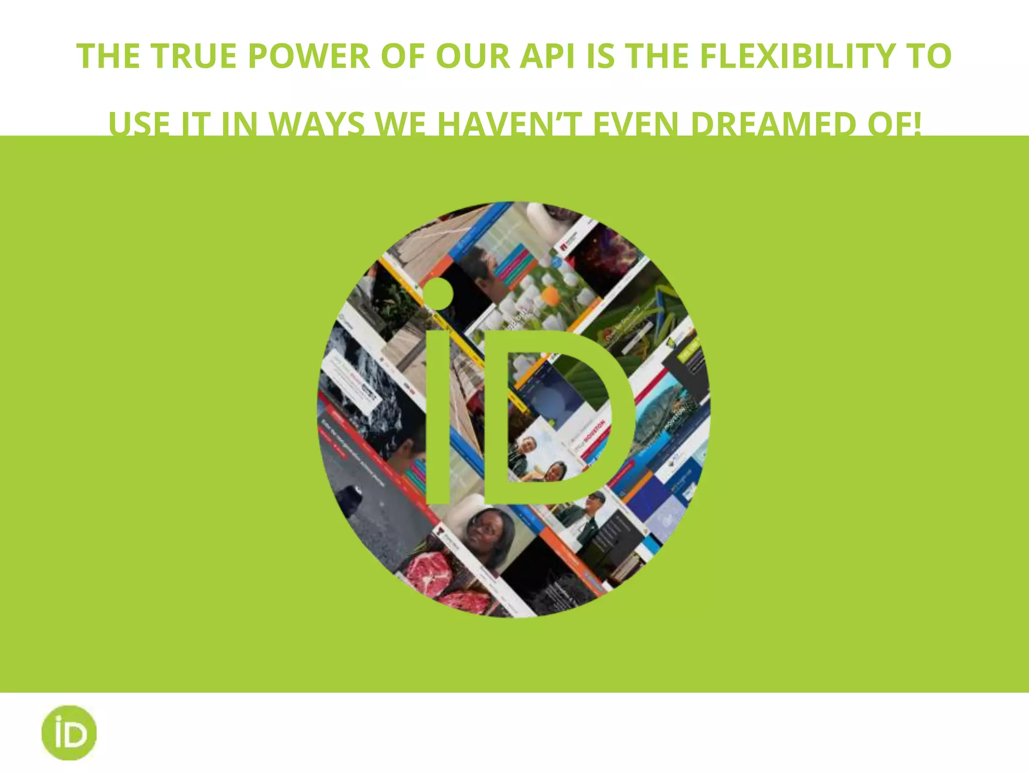 THE TRUE POWER OF OUR API IS THE FLEXIBILITY TO
USE IT IN WAYS WE HAVEN’T EVEN DREAMED OF!
TODO:
One big screenshot of websites that use ORCI
 