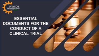 ESSENTIAL
DOCUMENTS FOR THE
CONDUCT OF A
CLINICAL TRIAL
 