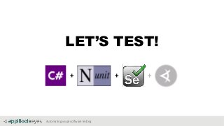 Automating visual software testing
LET’S TEST!
+ + +
 