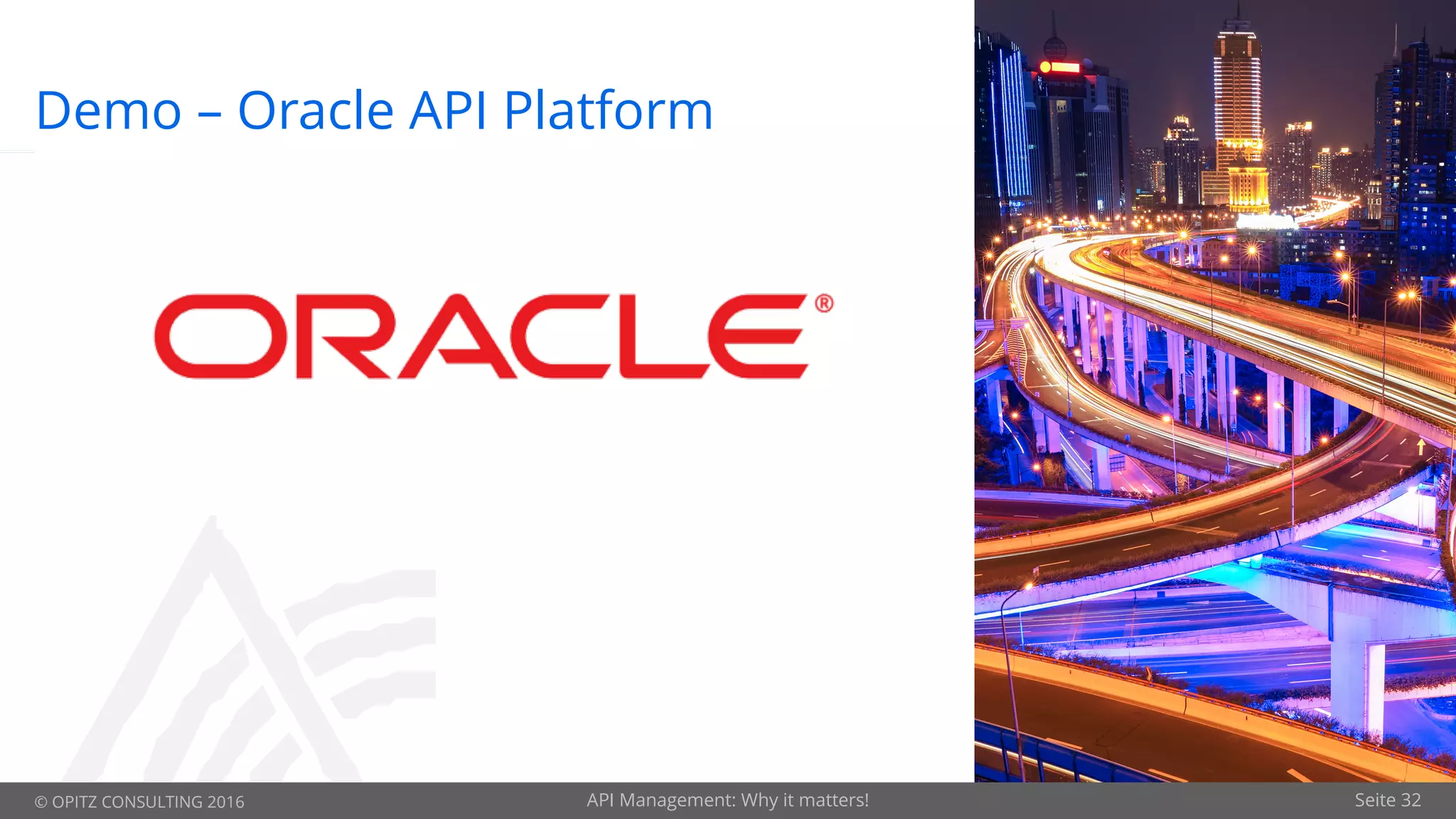 © OPITZ CONSULTING 2016 Seite 32
Demo – Oracle API Platform
API Management: Why it matters!
 