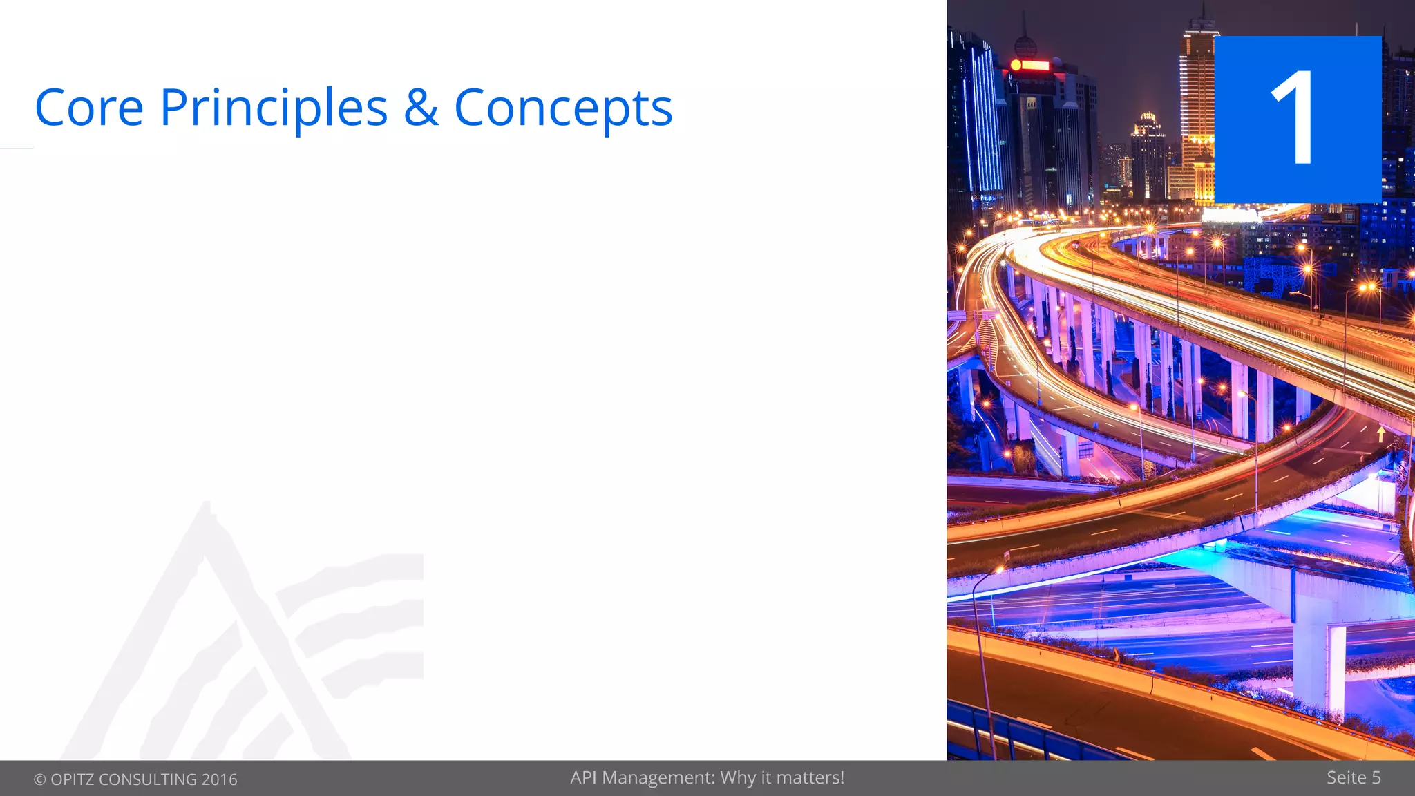 © OPITZ CONSULTING 2016 Seite 5
Core Principles & Concepts
1
API Management: Why it matters!
 