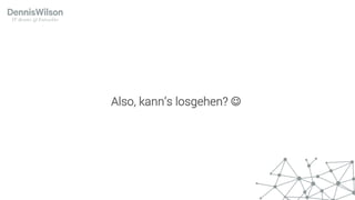 Also, kann’s losgehen? J
 