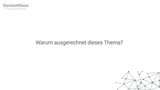 Warum ausgerechnet dieses Thema?
 