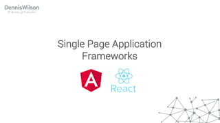 Single Page Application
Frameworks
 