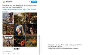 Precisa de uma dose diária de arte? Siga-nos também no
instagram! #tip #kunst
http://www.instagram.com/mauritshuis_museum …
 