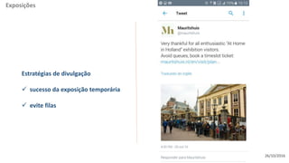 26/10/2016
Exposições
Estratégias de divulgação
 sucesso da exposição temporária
 evite filas
 