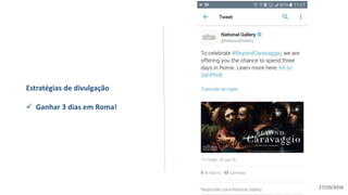 27/10/2016
Estratégias de divulgação
 Ganhar 3 dias em Roma!
 