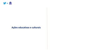 +
Ações educativas e culturais
 