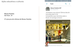 Museu Paulista
São Paulo - SP
1º concurso de crônicas do Museu Paulista
Ações educativas e culturais
 