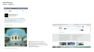 British Museum
Londres – Inglaterra
Nossa Great Court é um dos
500.000 projetos apoiados pela
@HeritageLottery no Reino Unido!
500.000 Obrigados
 