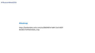#Heatmap
https://twitterdata.carto.com/viz/0b834b7e-fa84-11e5-b02f-
0e5db1731f59/embed_map
# MuseumWeek2016
 