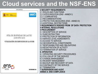 11
Cloud services and the NSF-ENS
2 SECURITY REQUIREMENTS
2.1 ROLES AND FUNCTIONS
2.2 CATEGORIZATION (ENS - ANNEX I)
2.2.1...