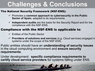 19
The National Security Framework (NSF-ENS):
 Promotes a common approach to cybersecurity in the Public
Sector of Spain,...