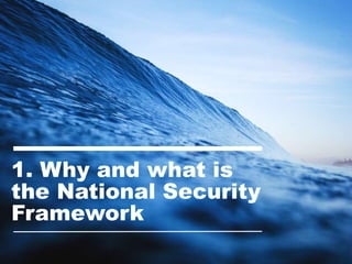 3
1. Why and what is
the National Security
Framework
 