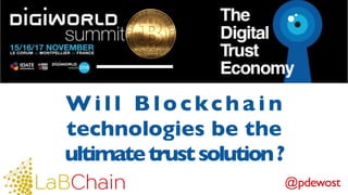 @pdewost
Will Blockcha in
technologies be the
ultimatetrustsolution?
 