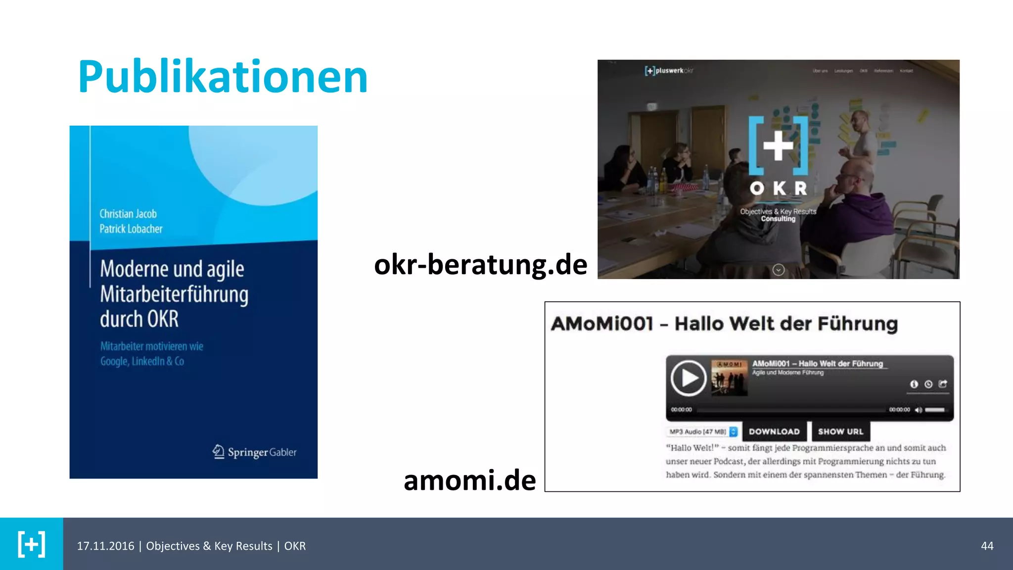 44
Publikationen
okr-beratung.de
amomi.de
17.11.2016 | Objectives & Key Results | OKR
 