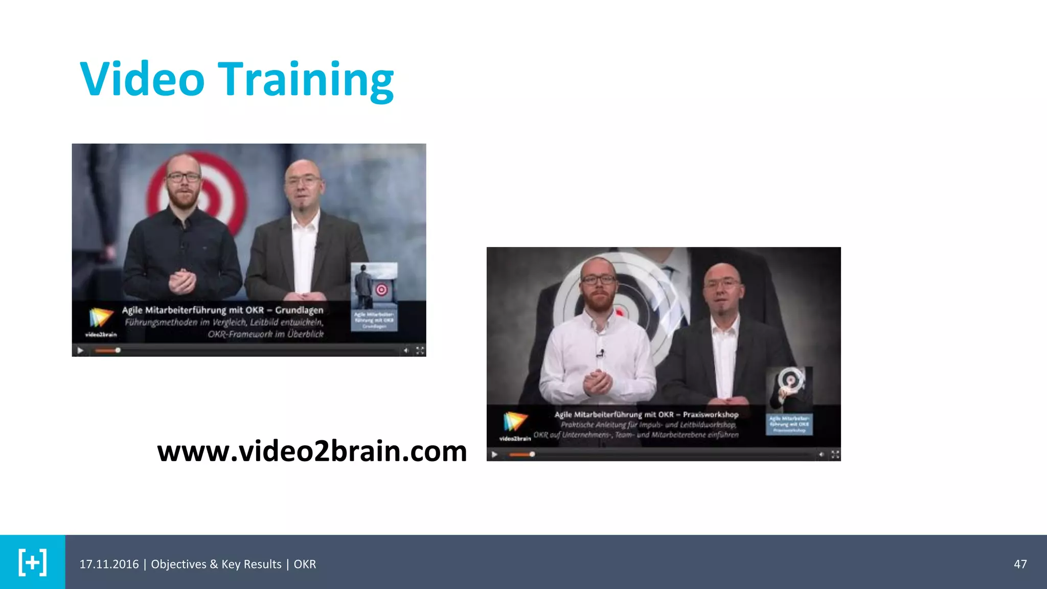 47
Video Training
www.video2brain.com
17.11.2016 | Objectives & Key Results | OKR
 