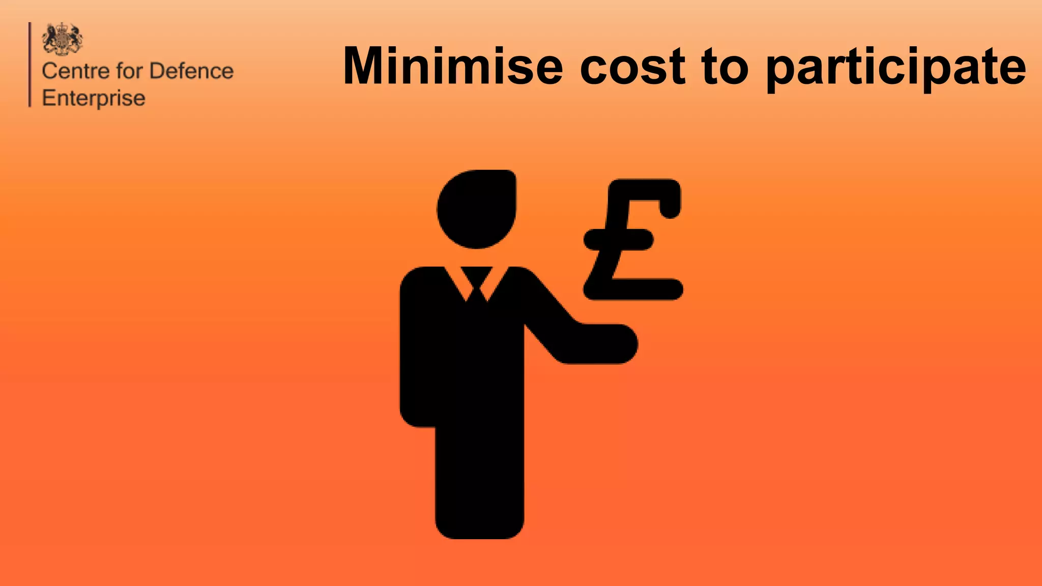 Minimise cost to participate
 