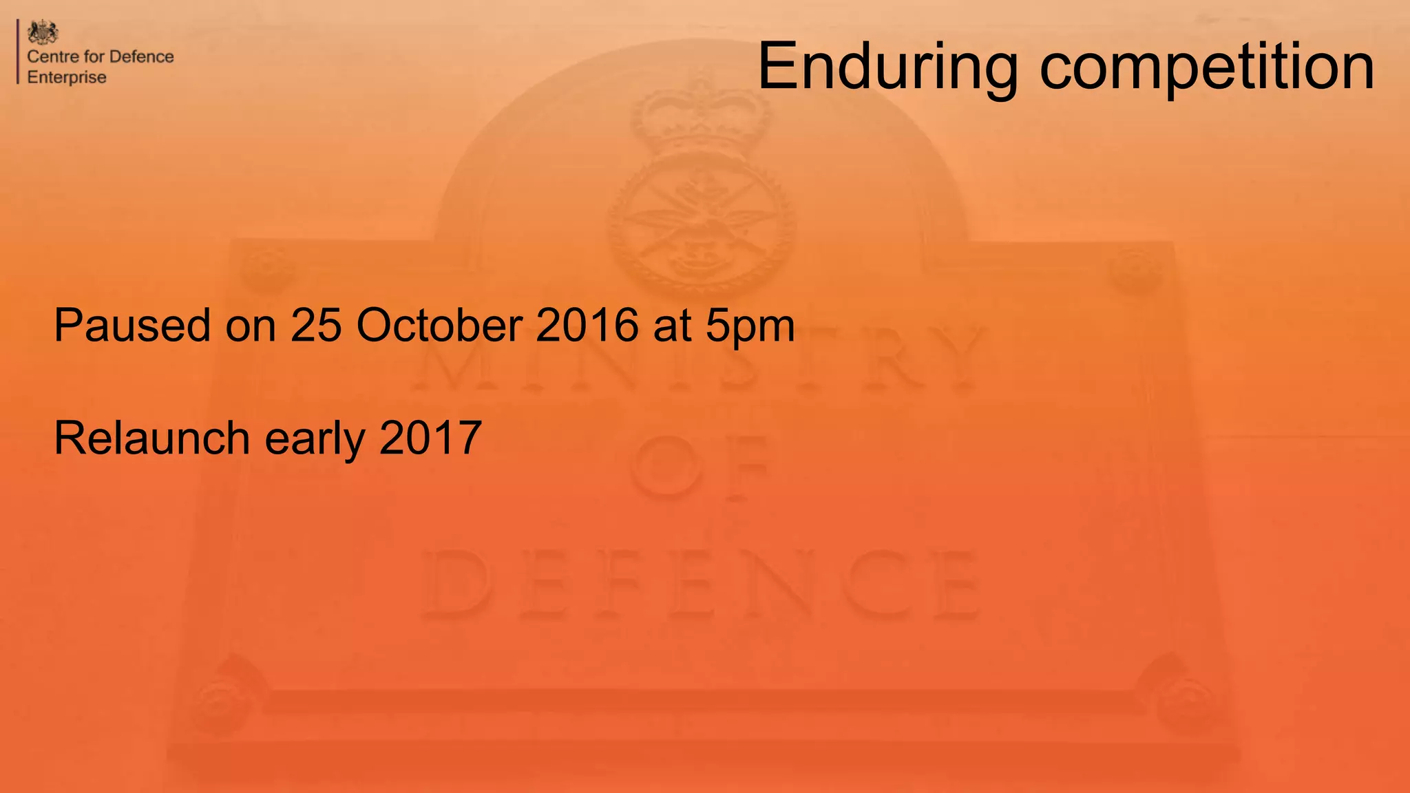Paused on 25 October 2016 at 5pm
Relaunch early 2017
Enduring competition
 