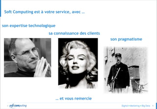© 71
Soft Computing est à votre service, avec …
son expertise technologique
sa connaissance des clients
son pragmatisme
… et vous remercie
 