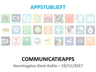 COMMUNICATIEAPPS
Vormingplus Gent-Eeklo – 19/11/2017
APPSTUBLIEFT
 