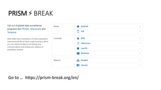 PRISM ⚡ BREAK
Go to … https://prism-break.org/en/
 