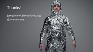 Thanks!
josequinones@codefidelio.org
@josequinones
 