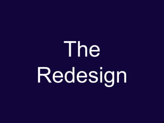 The
Redesign
 