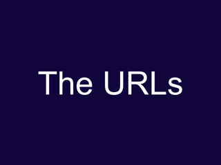 The URLs
 