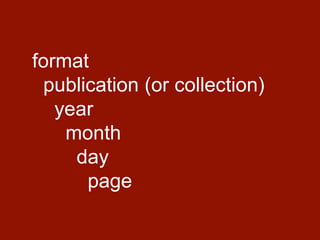 format
publication (or collection)
year
month
day
page
 