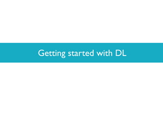 Getting started with DL
 