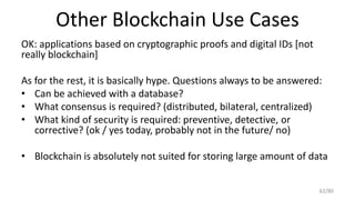 Other Blockchain Use Cases
OK: applications based on cryptographic proofs and digital IDs [not
really blockchain]
As for t...