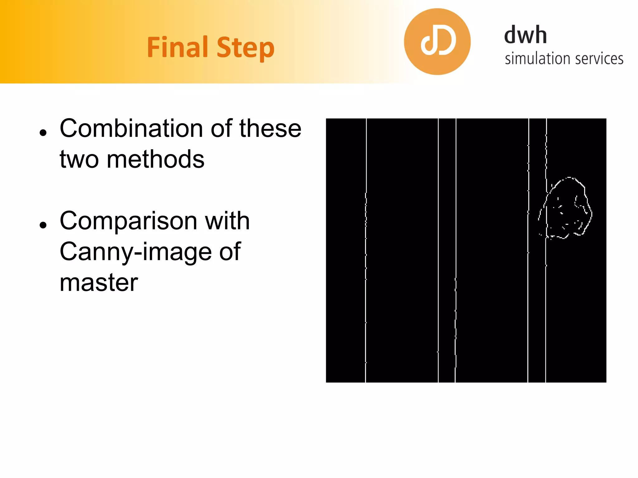 Final Step
 Combination of these
two methods
 Comparison with
Canny-image of
master
 