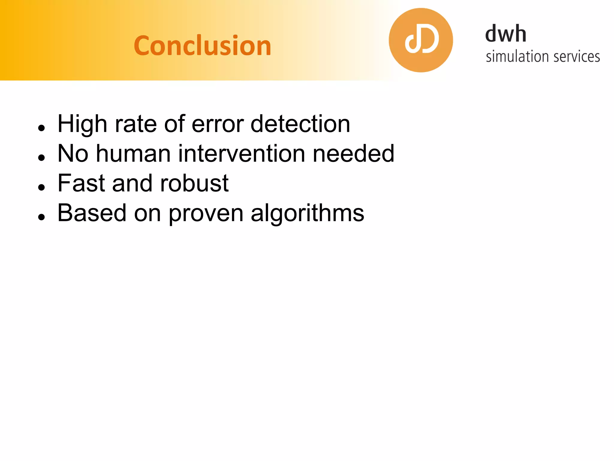 Conclusion
 High rate of error detection
 No human intervention needed
 Fast and robust
 Based on proven algorithms
 