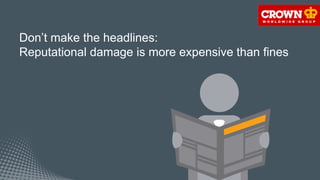 Don’t make the headlines:
Reputational damage is more expensive than fines
 