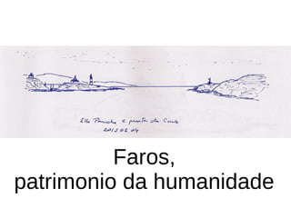 Faros,
patrimonio da humanidade
 