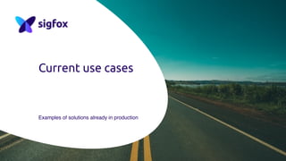 Current use cases
Examples of solutions already in production
 