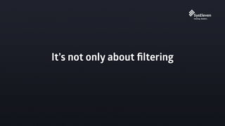 It’s not only about ﬁltering
 