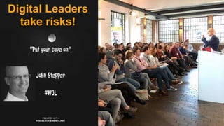 Public
Digital Leadership @ 25th knowledgeJam
Digital Leaders
take risks!
 