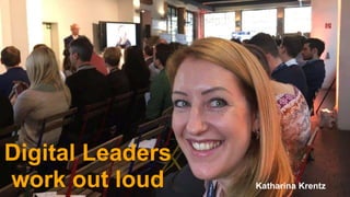 Public
Digital Leadership @ 25th knowledgeJam
Digital Leaders
work out loud Katharina Krentz
 