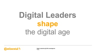 Public
Digital Leadership @ 25th knowledgeJam
Digital Leaders
shape
the digital age
 