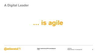 Public
Digital Leadership @ 25th knowledgeJam
… is agile
12/6/2016
4Harald Schirmer, © Continental AG
A Digital Leader
 