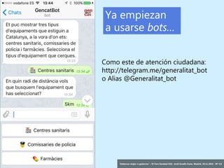 35 ‘Gobernar mejor: e-gobernar’ – IV Foro Sanidad CEG- Jordi Graells Costa. Madrid, 29.11.2016 - BY 3.0
Ya empiezan
a usarse bots…
Como este de atención ciudadana:
http://telegram.me/generalitat_bot
o Alias @Generalitat_bot
 