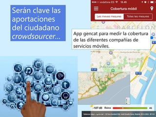 37 ‘Gobernar mejor: e-gobernar’ – IV Foro Sanidad CEG- Jordi Graells Costa. Madrid, 29.11.2016 - BY 3.0
Serán clave las
aportaciones
del ciudadano
crowdsourcer…
‘Gobernar mejor: e-gobernar’ – IV Foro Sanidad CEG- Jordi Graells Costa. Madrid, 29.11.2016 - BY 3.0
App gencat para medir la cobertura
de las diferentes compañías de
servicios móviles.
 