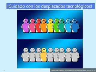 8 ‘Gobernar mejor: e-gobernar’ – IV Foro Sanidad CEG- Jordi Graells Costa. Madrid, 29.11.2016 - BY 3.0
¡Cuidado con los desplazados tecnológicos!
 